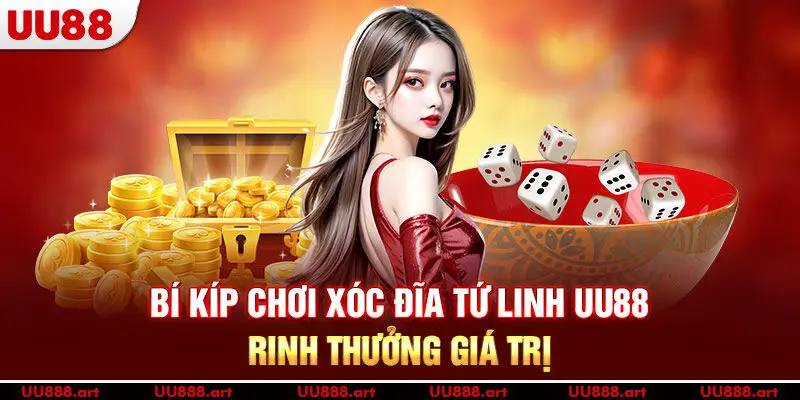 Bí kíp chơi xóc đĩa Tứ Linh UU88 rinh thưởng giá trị