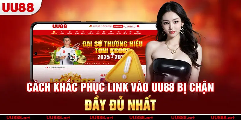 Cách khắc phục link vào UU88 bị chặn đầy đủ nhất