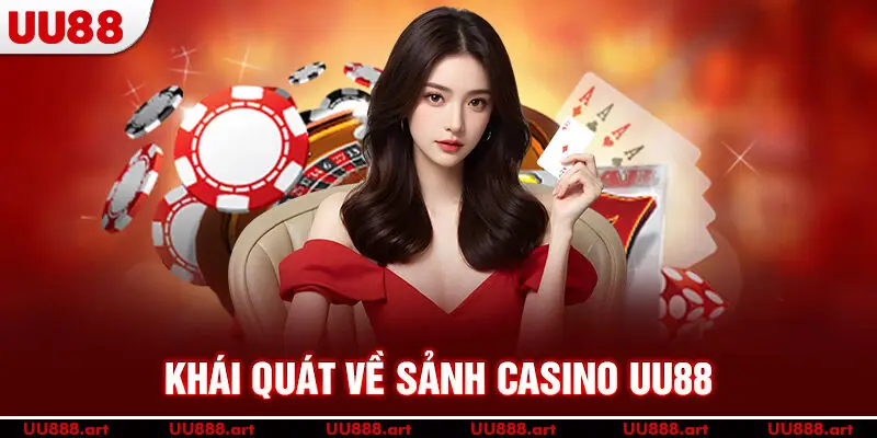 Khái quát về sảnh Casino UU88