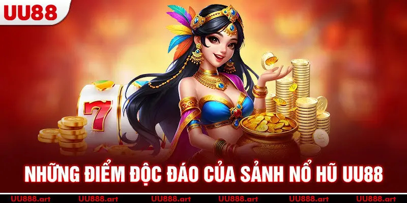 Những điểm độc đáo của sảnh nổ hũ UU88
