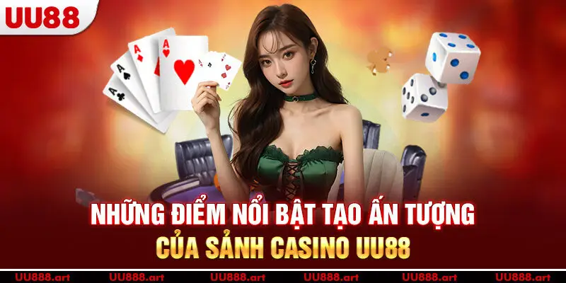 Những điểm nổi bật tạo ấn tượng của sảnh Casino UU88