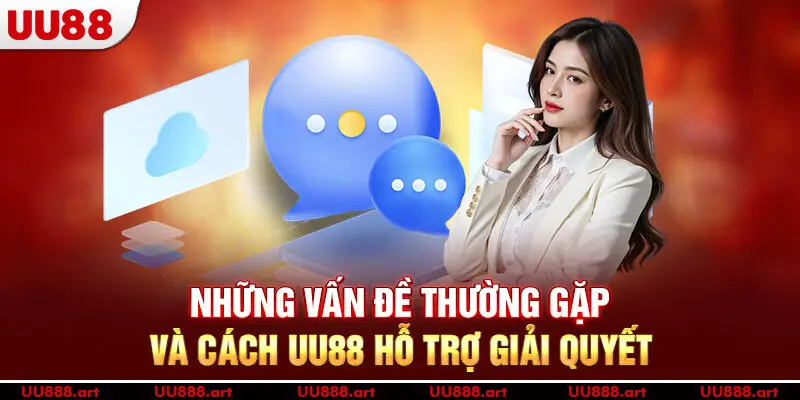 vấn đề thường gặp và cách UU88 hỗ trợ giải quyết