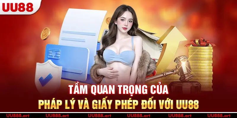 Tầm quan trọng của pháp lý và giấy phép đối với UU88