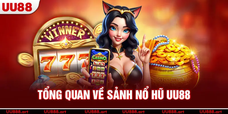 Tổng quan về sảnh nổ hũ UU88