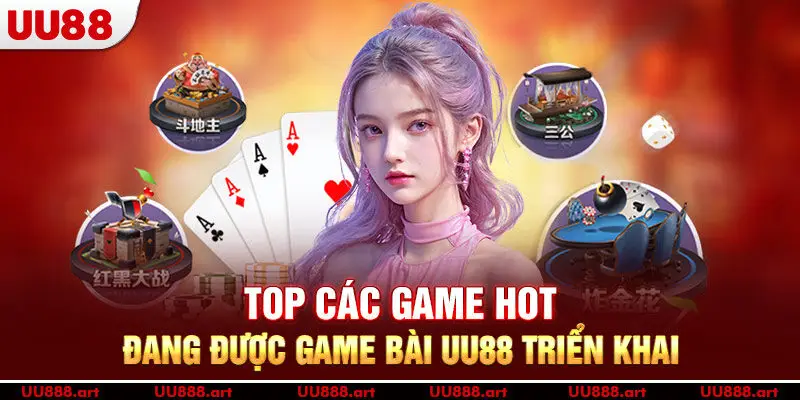 Top các game HOT đang được game bài UU88 triển khai